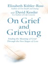 On Grief and Grieving (eBook): Finding the Meaning of Grief Through the Five Stages of Loss